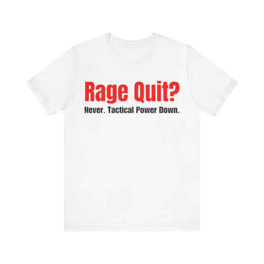 Rage Quit? T-Shirt